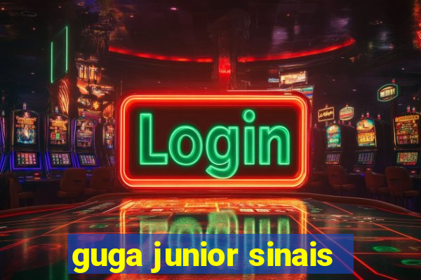 guga junior sinais